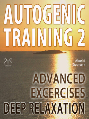 cover image of Autogenic Training 2--Easy to Use Advanced Excersises of the German Self Relaxation Technique--with healing 432 Hz Relaxation Music
